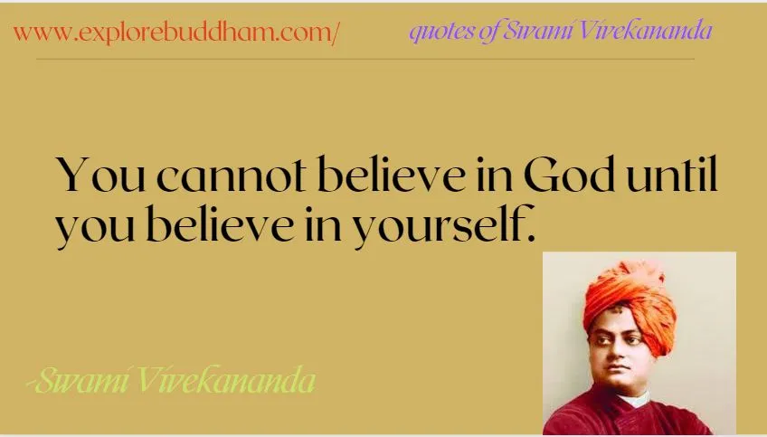 It sounds surprising that a teacher of Hinduism would tell us to delay believing in God, but Vivekananda thought that to a man, nothing should be more important than having faith and confidence in himself. In reality? That approach is probably the best, as it tells you to have a strong foundation before putting your faith in something else.